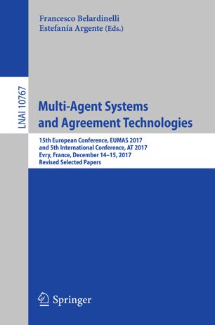 Multiagent Systems And Agreement Technologies 15th European Conference Eumas 2017 And 5th International Conference At 2017 Evry France December 1415 2017 Revised Selected Papers 1st Ed Francesco Belardinelli