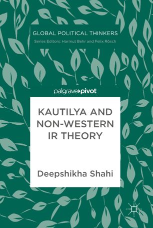 Kautilya And Nonwestern Ir Theory 1st Ed Deepshikha Shahi