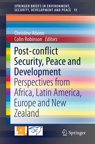 Postconflict Security Peace And Development Perspectives From Africa Latin America Europe And New Zealand 1st Ed Christine Atieno