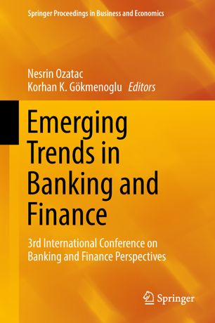 Emerging Trends In Banking And Finance 3rd International Conference On Banking And Finance Perspectives 1st Ed Nesrin Ozatac