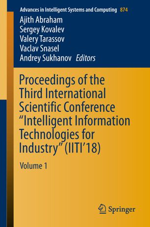 Proceedings Of The Third International Scientific Conference Intelligent Information Technologies For Industry Iiti18 Volume 1 1st Ed Ajith Abraham