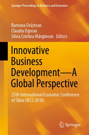 Innovative Business Developmenta Global Perspective 25th International Economic Conference Of Sibiu Iecs 2018 1st Ed Ramona Ortean