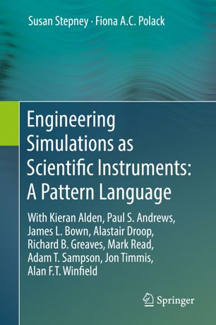 Engineering Simulations As Scientific Instruments A Pattern Language With Kieran Alden Paul S Andrews James L Bown Alastair Droop Richard B Greaves Mark Read Adam T Sampson Jon Timmis Alan Ft Winfield 1st Ed Susan Stepney