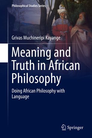 Meaning And Truth In African Philosophy Doing African Philosophy With Language 1st Ed Grivas Muchineripi Kayange