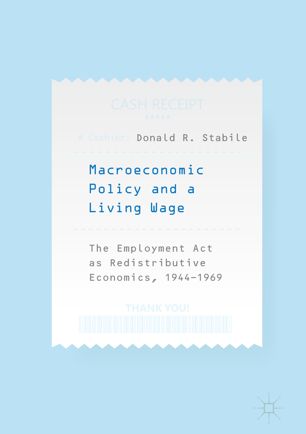 Macroeconomic Policy And A Living Wage The Employment Act As Redistributive Economics 19441969 1st Ed Donald R Stabile