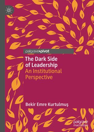 The Dark Side Of Leadership An Institutional Perspective 1st Ed Bekir Emre Kurtulmuş