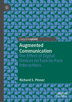 Augmented Communication The Effect Of Digital Devices On Facetoface Interactions 1st Ed Richard S Pinner