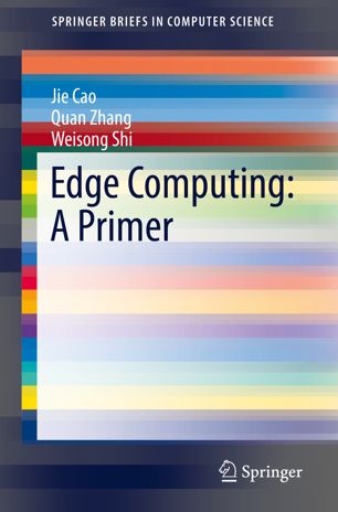 Edge Computing A Primer 1st Ed Jie Cao Quan Zhang Weisong Shi