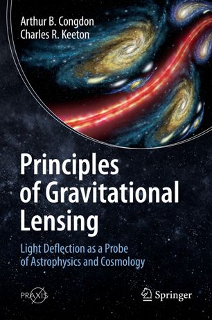 Principles Of Gravitational Lensing Light Deflection As A Probe Of Astrophysics And Cosmology 1st Ed Arthur B Congdon