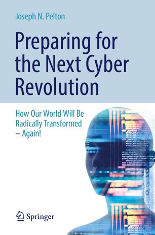 Preparing For The Next Cyber Revolution How Our World Will Be Radically Transformedagain 1st Ed Joseph N Pelton