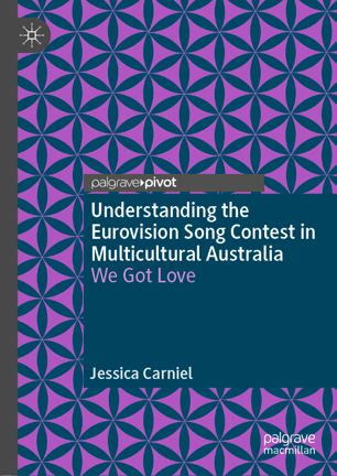 Understanding The Eurovision Song Contest In Multicultural Australia We Got Love 1st Ed Jessica Carniel