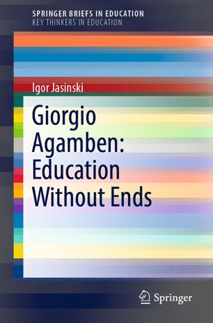 Giorgio Agamben Education Without Ends 1st Ed Igor Jasinski