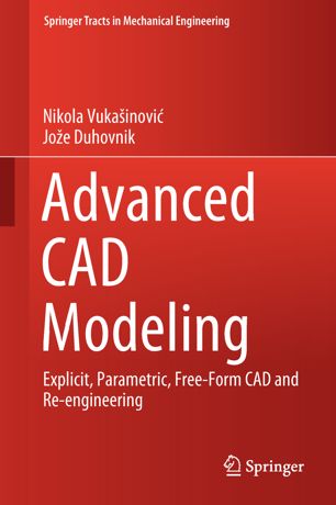 Advanced Cad Modeling Explicit Parametric Freeform Cad And Reengineering 1st Ed Nikola Vukainovi