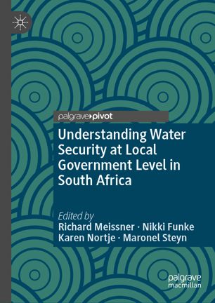 Understanding Water Security At Local Government Level In South Africa 1st Ed Richard Meissner