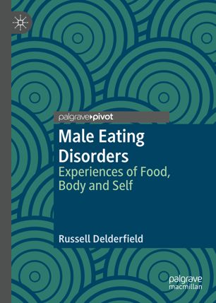 Male Eating Disorders Experiences Of Food Body And Self 1st Ed Russell Delderfield