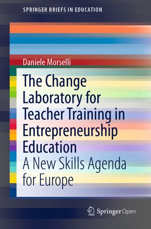 The Change Laboratory For Teacher Training In Entrepreneurship Education A New Skills Agenda For Europe 1st Ed Daniele Morselli