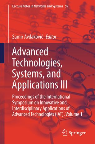 Advanced Technologies Systems And Applications Iii Proceedings Of The International Symposium On Innovative And Interdisciplinary Applications Of Advanced Technologies Iat Volume 1 1st Ed Samir Avdakovi