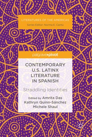 Contemporary Us Latinx Literature In Spanish Straddling Identities 1st Ed Amrita Das