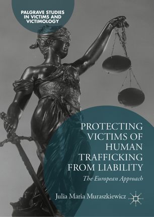 Protecting Victims Of Human Trafficking From Liability The European Approach 1st Ed Julia Maria Muraszkiewicz