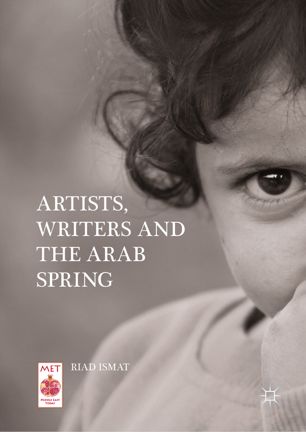 Artists Writers And The Arab Spring 1st Ed Riad Ismat