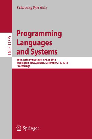 Programming Languages And Systems 16th Asian Symposium Aplas 2018 Wellington New Zealand December 26 2018 Proceedings 1st Ed Sukyoung Ryu
