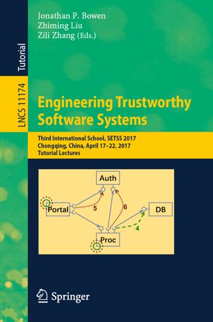 Engineering Trustworthy Software Systems Third International School Setss 2017 Chongqing China April 1722 2017 Tutorial Lectures 1st Ed Jonathan P Bowen