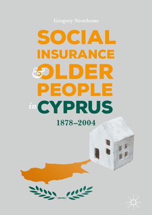 Social Insurance And Older People In Cyprus 18782004 1st Ed Gregory Neocleous