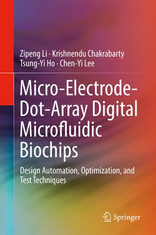 Microelectrodedotarray Digital Microfluidic Biochips Design Automation Optimization And Test Techniques 1st Ed Zipeng Li