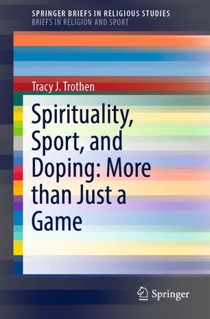 Spirituality Sport And Doping More Than Just A Game 1st Ed Tracy J Trothen