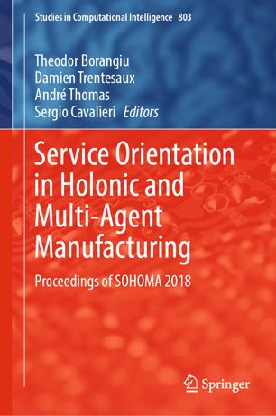 Service Orientation In Holonic And Multiagent Manufacturing Proceedings Of Sohoma 2018 1st Ed Theodor Borangiu
