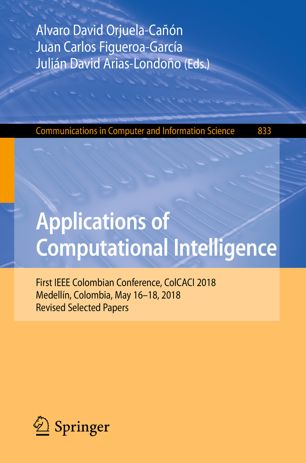 Applications Of Computational Intelligence First Ieee Colombian Conference Colcaci 2018 Medelln Colombia May 1618 2018 Revised Selected Papers 1st Ed Alvaro David Orjuelacan