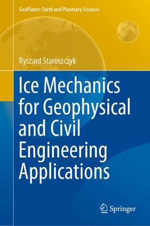 Ice Mechanics For Geophysical And Civil Engineering Applications 1st Ed Ryszard Staroszczyk