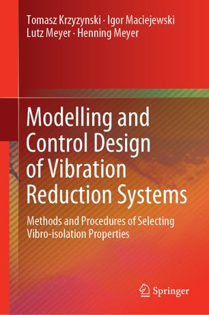 Modelling And Control Design Of Vibration Reduction Systems Methods And Procedures Of Selecting Vibroisolation Properties 1st Ed Tomasz Krzyzynski