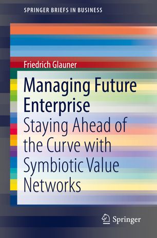 Managing Future Enterprise Staying Ahead Of The Curve With Symbiotic Value Networks 1st Ed Friedrich Glauner