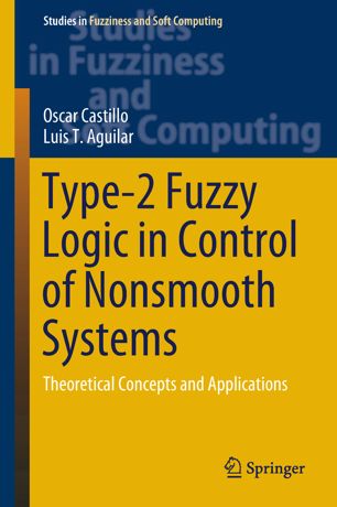 Type2 Fuzzy Logic In Control Of Nonsmooth Systems Theoretical Concepts And Applications 1st Ed Oscar Castillo