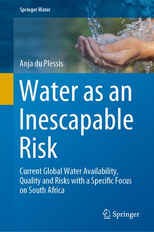 Water As An Inescapable Risk Current Global Water Availability Quality And Risks With A Specific Focus On South Africa 1st Ed Anja Du Plessis