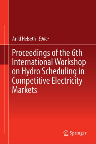 Proceedings Of The 6th International Workshop On Hydro Scheduling In Competitive Electricity Markets 1st Ed Arild Helseth