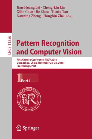 Pattern Recognition And Computer Vision First Chinese Conference Prcv 2018 Guangzhou China November 2326 2018 Proceedings Part I 1st Ed Jianhuang Lai