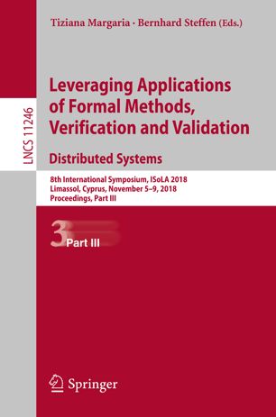 Leveraging Applications Of Formal Methods Verification And Validation Distributed Systems 8th International Symposium Isola 2018 Limassol Cyprus November 59 2018 Proceedings Part Iii 1st Ed Tiziana Margaria