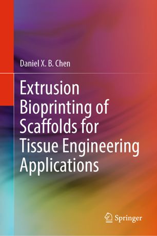 Extrusion Bioprinting Of Scaffolds For Tissue Engineering Applications 1st Ed Daniel X B Chen