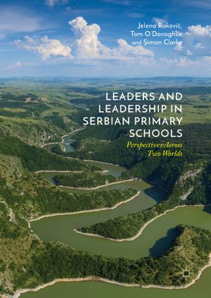 Leaders And Leadership In Serbian Primary Schools Perspectives Across Two Worlds 1st Ed Jelena Rakovi