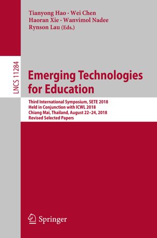 Emerging Technologies For Education Third International Symposium Sete 2018 Held In Conjunction With Icwl 2018 Chiang Mai Thailand August 2224 2018 Revised Selected Papers 1st Ed Tianyong Hao