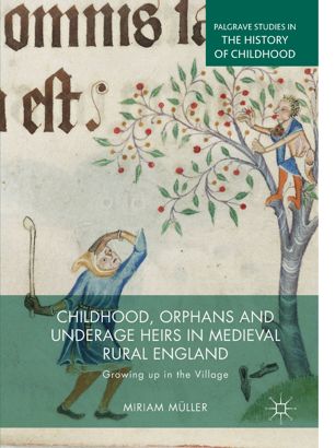 Childhood Orphans And Underage Heirs In Medieval Rural England Growing Up In The Village 1st Ed Miriam Mller