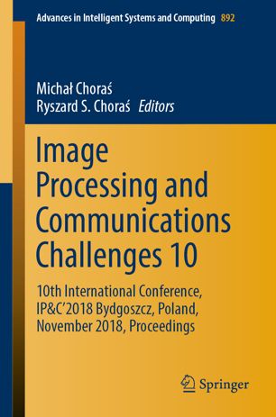 Image Processing And Communications Challenges 10 10th International Conference Ipc2018 Bydgoszcz Poland November 2018 Proceedings 1st Ed Micha Chora