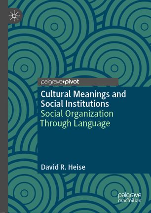 Cultural Meanings And Social Institutions Social Organization Through Language 1st Ed David R Heise