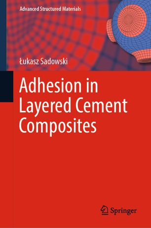 Adhesion In Layered Cement Composites 1st Ed łukasz Sadowski