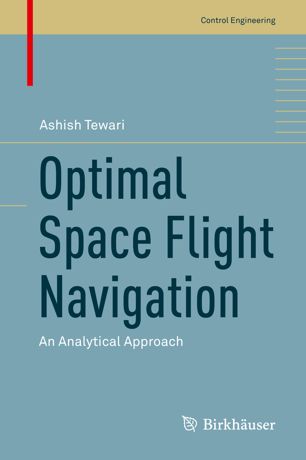 Optimal Space Flight Navigation An Analytical Approach 1st Ed Ashish Tewari
