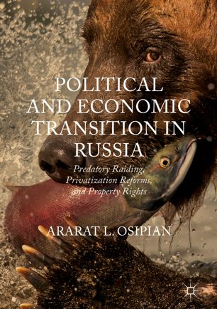 Political And Economic Transition In Russia Predatory Raiding Privatization Reforms And Property Rights 1st Ed Ararat L Osipian