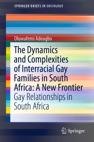 The Dynamics And Complexities Of Interracial Gay Families In South Africa A New Frontier Gay Relationships In South Africa 1st Ed Oluwafemi Adeagbo