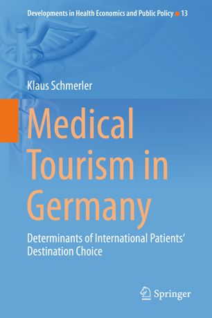 Medical Tourism In Germany Determinants Of International Patients Destination Choice 1st Ed Klaus Schmerler